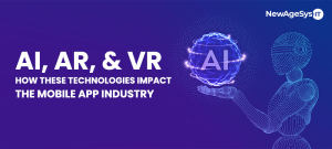 AI, AR, & VR How These Technologies Impact The Mobile App Industry