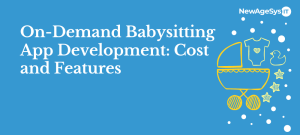 On-Demand Babysitting App Development in Florida: Cost and Features