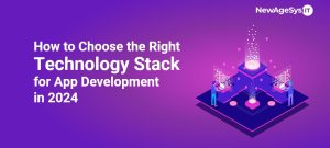 How to Choose the Right Technology Stack for App Development in 2024
