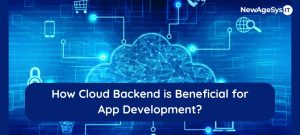 How Cloud Backend is Beneficial for App Development?