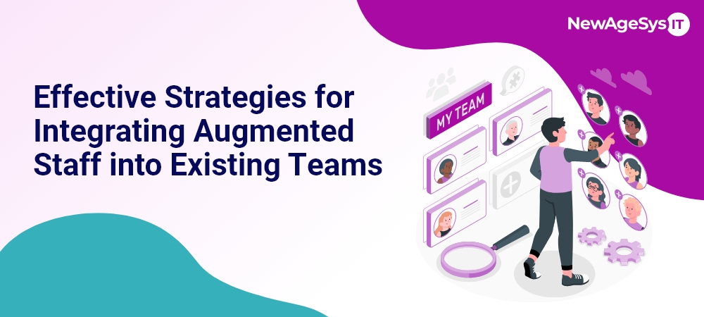 Effective Strategies for Integrating Augmented Staff into Existing Teams