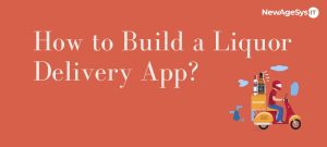 How to Build a Liquor Delivery App?
