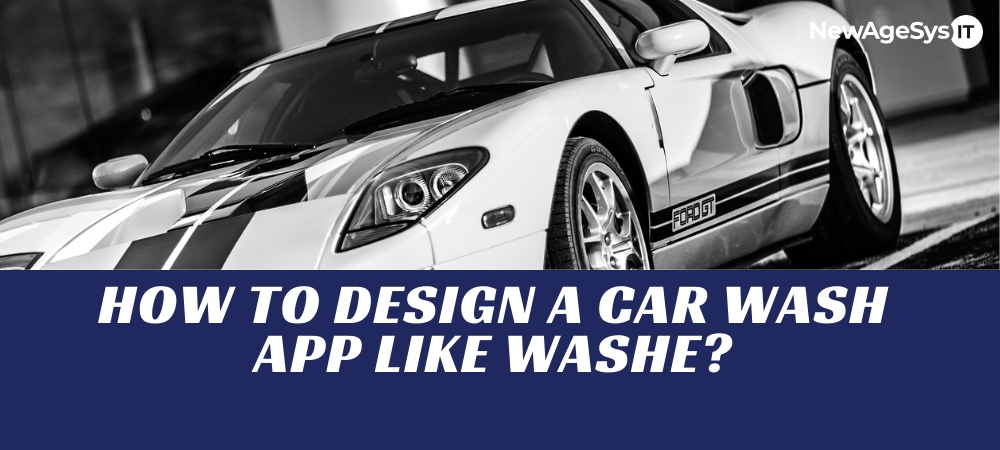 How to Design a Car Wash App like Washe?