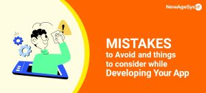Mistakes to Avoid and things to consider while Developing Your App