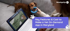 Key Features & Cost to Make a Vet On-Demand App in Maryland