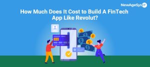 How Much Does It Cost to Build A FinTech App Like Revolut?