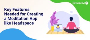Key Features Needed for Creating a Meditation App like Headspace