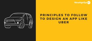Principles to Follow to Design an App like Uber