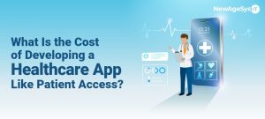 What Is the Cost of Developing a Healthcare App Like Patient Access?