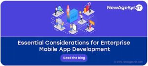 Essential Considerations for Enterprise Mobile App Development