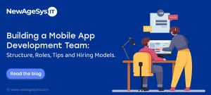 Building a Mobile App Development Team: Structure, Roles, Tips and Hiring Models.