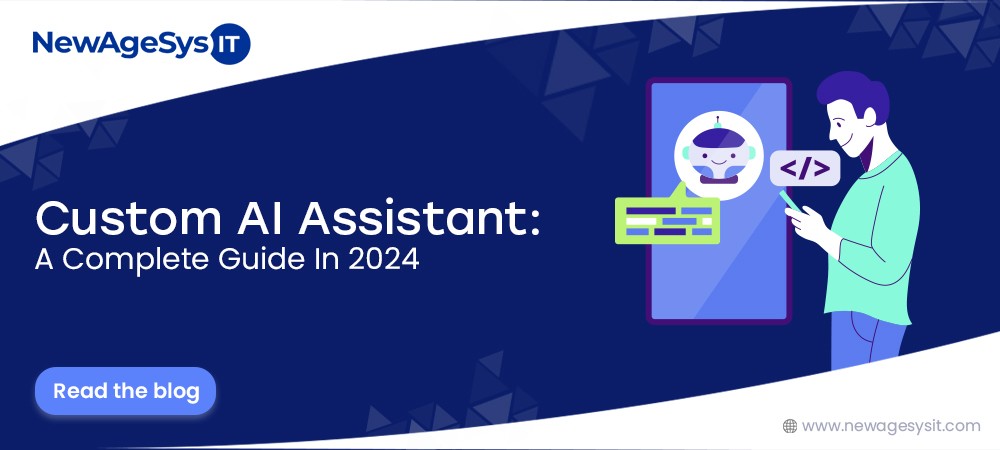 Custom AI Assistant: A Complete Guide In 2024.