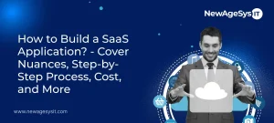 How to Build a SaaS Application? – Cover Nuances, Step-by-Step Process, Cost, and More