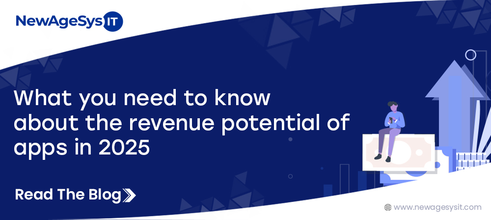 What you need to know about the revenue potential of apps in 2025.