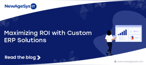 Maximizing ROI with Custom ERP Solutions