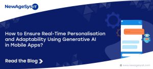 How to Ensure Real-Time Personalisation and Adaptability Using Generative AI in Mobile Apps?