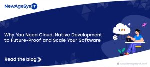Why You Need Cloud-Native Development to Future-Proof and Scale Your Software
