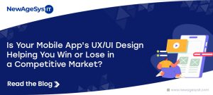 Is Your Mobile App’s UX/UI Design Helping You Win or Lose in a Competitive Market?