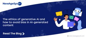 What are the Ethics of Generative AI, and How to Avoid Bias in AI-generated Content?