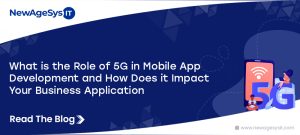 What is the Role of 5G in Mobile App Development and How Does it Impact Your Business Application?