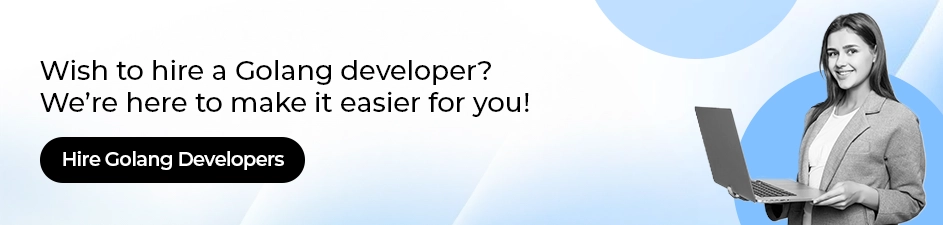 Wish to hire a Golang developer We’re here to make it easier for you!