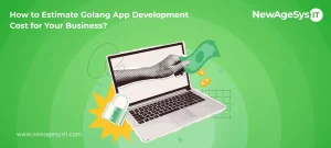 How to Estimate Golang App Development Cost for Your Business?