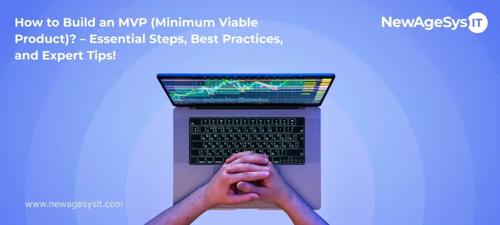 How to Build an MVP (Minimum Viable Product)? – Essential Steps, Best Practices, and Expert Tips!