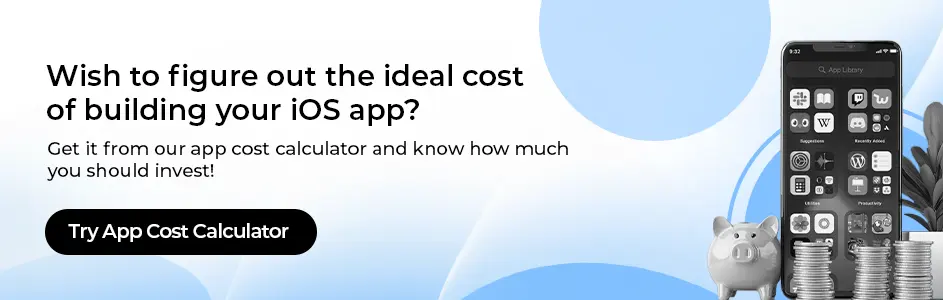 Try our free iOS app cost calculator for an instant estimate