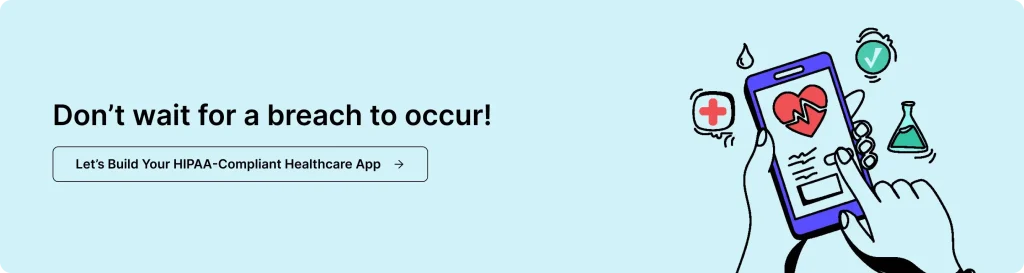 Call to action: Build your HIPAA-compliant healthcare app with us.