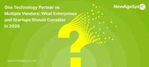 One Technology Partner vs Multiple Vendors: What Enterprises and Startups Should Consider in 2026