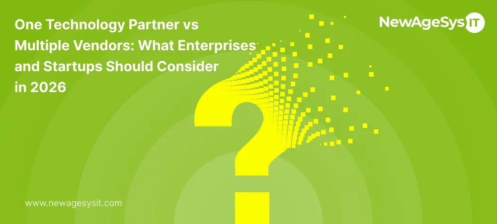 One Technology Partner vs Multiple Vendors: What Enterprises and Startups Should Consider in 2026