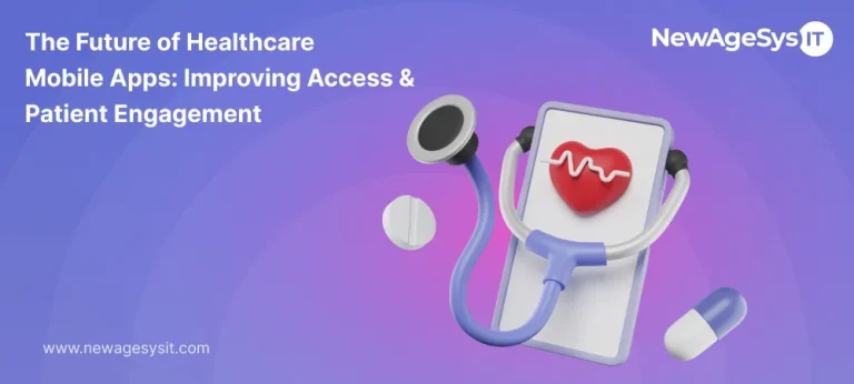The Future of Healthcare Mobile Apps Improving Access & Patient Engagement
