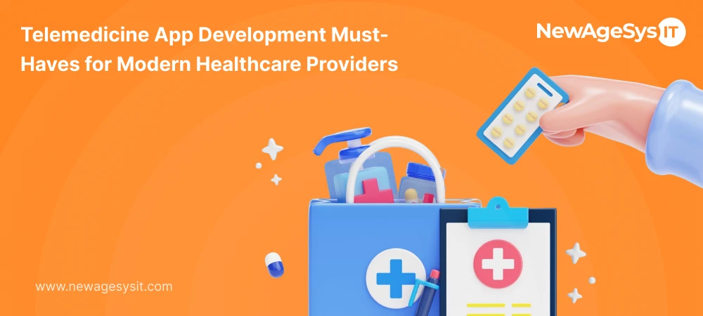Telemedicine app development must-haves for modern healthcare providers | NewAgeSysIT