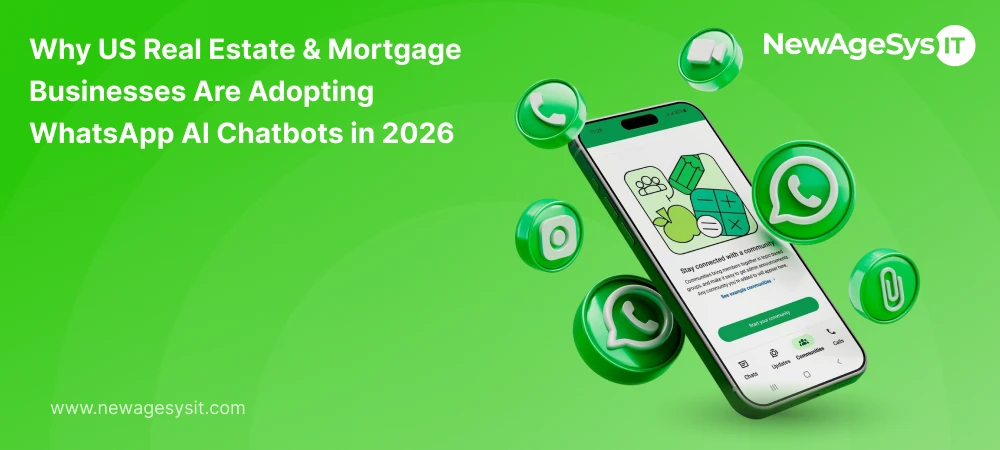 Why US real estate and mortgage businesses are adopting WhatsApp AI chatbots in 2026 | NewAgeSysIT