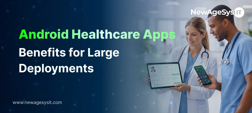 Android Healthcare Apps: Benefits for Large Deployments