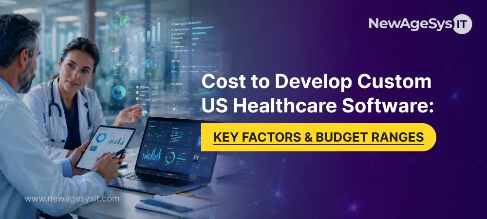 Cost to Develop Custom US Healthcare Software: Key Factors & Budget Ranges