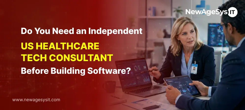 Do You Need an Independent US Healthcare Tech Consultant Before Building Software?