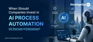 When Should Companies Invest in AI Process Automation For US Startups and Enterprises?