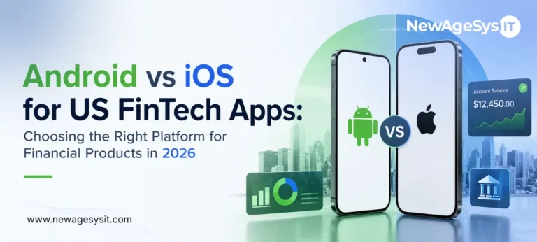 Banner for blog post "Android vs iOS for US FinTech Apps: Choosing the Right Platform for Financial Products in 2026" comparing Android and iOS platforms for FinTech app development with security and compliance considerations. NewAgeSysIT provides FinTech app development for both platforms with PCI-DSS compliance, KYC integration, and biometric security.