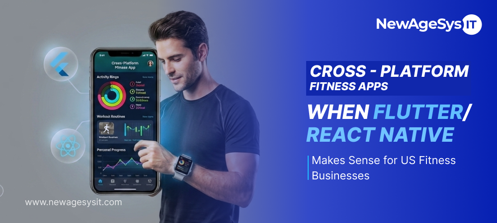 Cross-Platform Fitness Apps: When Flutter/React Native Makes Sense for US Fitness Businesses