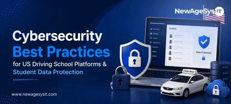 Banner for blog post "Cybersecurity Best Practices for US Driving School Platforms & Student Data Protection" featuring driving school platform security with student data protection and cybersecurity best practices. NewAgeSysIT provides cybersecurity solutions for driving school platforms including BTW log protection, ESIGN-compliant documents, and student data security.