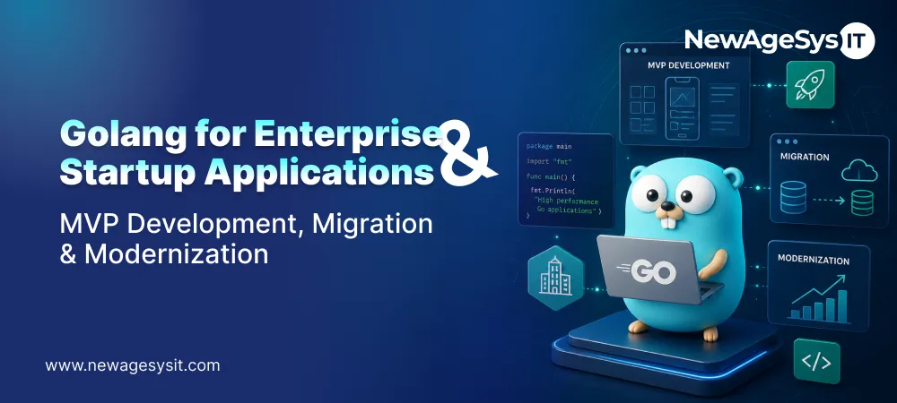 Golang for Enterprise & Startup Applications: MVP Development, Migration & Modernization