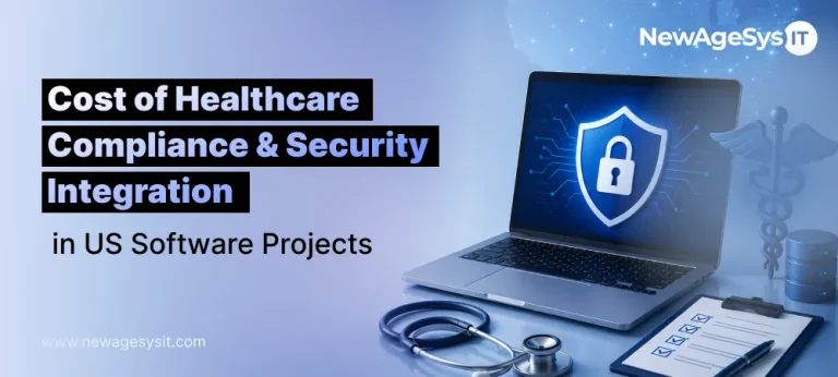 Banner for blog post "Cost of Healthcare Compliance & Security Integration in US Software Projects" featuring healthcare compliance and security cost analysis for HIPAA architecture, mobile health app compliance, FDA pathways, and security integration. NewAgeSysIT provides healthcare compliance consulting with HIPAA technical safeguards, SOC 2 Type II, HITRUST certification, and FDA regulatory pathway planning.
