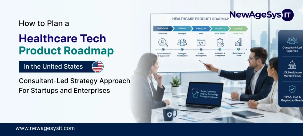 Banner for blog post "How to Plan a Healthcare Tech Product Roadmap in the United States: Consultant-Led Strategy Approach for Startups and Enterprises." NewAgeSysIT provides healthcare IT roadmap consulting and strategy development.