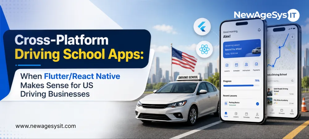 Banner for blog post "Cross-Platform Driving School Apps: When Flutter/React Native Makes Sense for US Driving Businesses" comparing cross-platform development options for driving school applications. NewAgeSysIT provides cross-platform driving school and CDL app development with Flutter and React Native for iOS and Android deployment.
