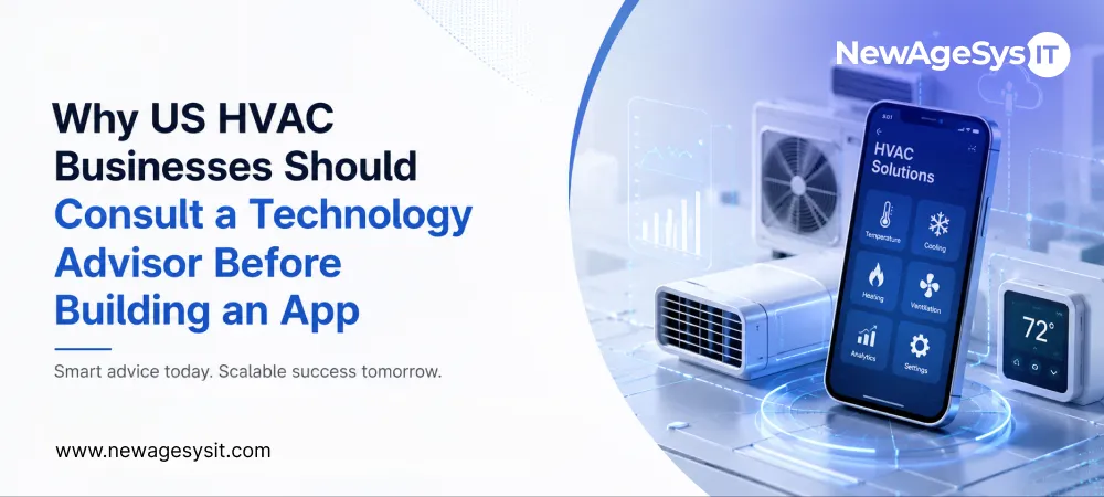 Banner for blog post "Why US HVAC Businesses Should Consult a Technology Advisor Before Building an App" featuring HVAC technology consulting with dispatch architecture, EPA compliance, offline work orders, and mobile app planning. NewAgeSysIT provides HVAC technology advisory with GPS dispatch, EPA Section 608 compliance, offline-first architecture, and custom HVAC software development guidance for US contractors.