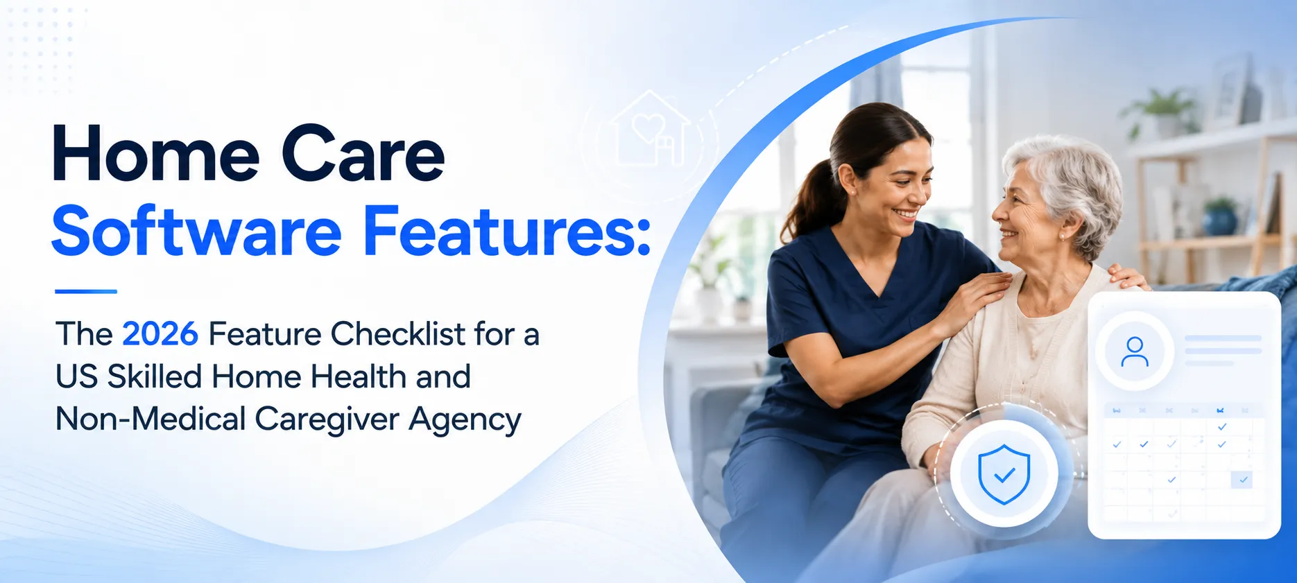 Home care software features checklist for 2026, covering caregiver scheduling, patient management, EVV, compliance, and home health agency operations.